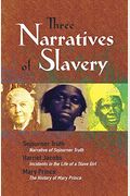 Three Narratives Of Slavery: Narrative Of Sojourner Truth/Incidents In The Life Of A Slave Girl/The History Of Mary Prince: A West Indian Slave Nar