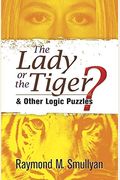 The Lady Or The Tiger?: And Other Logic Puzzles