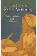 The Poems Of Phillis Wheatley: With Letters And A Memoir
