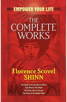 The Complete Works Of Florence Scovel Shinn The Complete Works Of Florence Scovel Shinn
