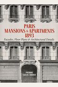 Paris Mansions and Apartments 1893: Facades, Floor Plans and Architectural Details
