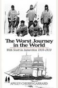 The Worst Journey In The World: With Scott In Antarctica 1910-1913