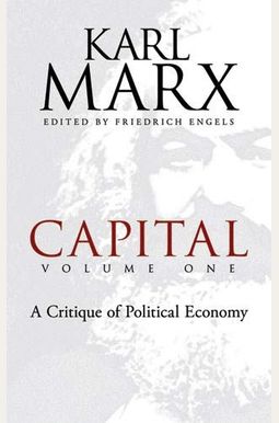 Capital, Volume One: A Critique of Political Economy Capital, Volume One: A Critique of Political Economy