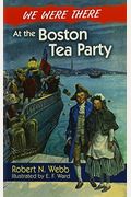 We Were There At The Boston Tea Party