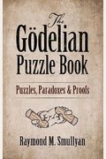 The GöDelian Puzzle Book: Puzzles, Paradoxes And Proofs