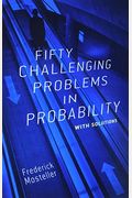 Fifty Challenging Problems In Probability With Solutions