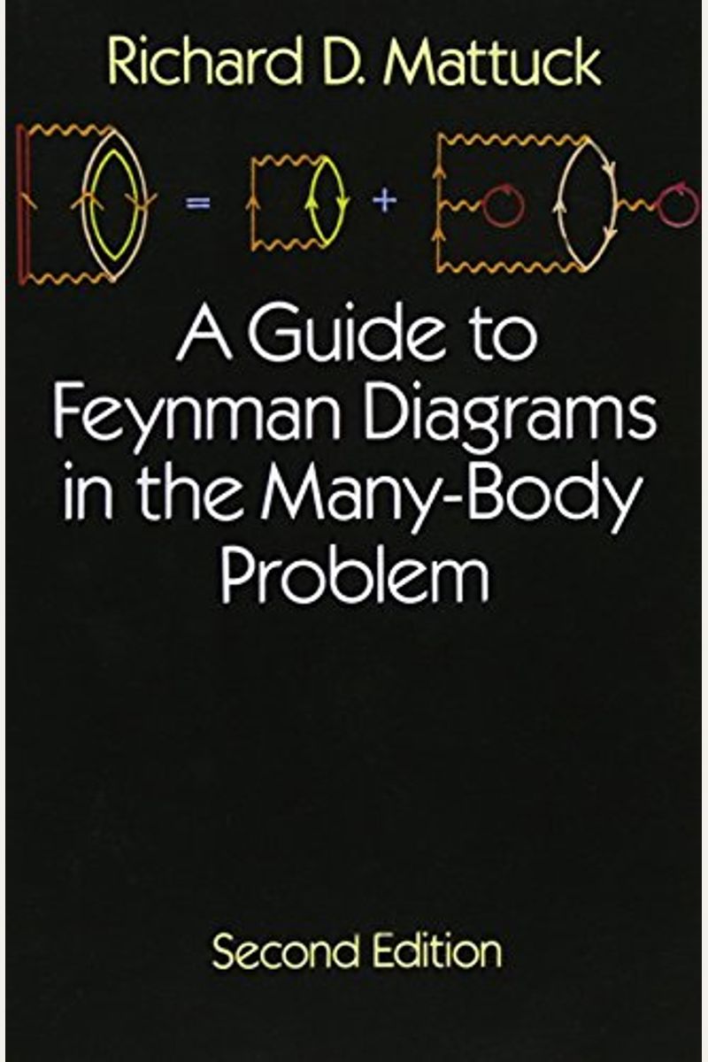 A Guide To Feynman Diagrams In The Many-Body Problem: Second Edition