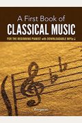 A First Book Of Classical Music: For The Beginning Pianist With Downloadable Mp3s