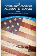 The Dover Anthology Of American Literature, Volume I: From The Origins Through The Civil Warvolume 1