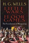 Little Wars And Floor Games: The Foundations Of Wargaming