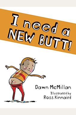 I Need A New Butt! I Need A New Butt!