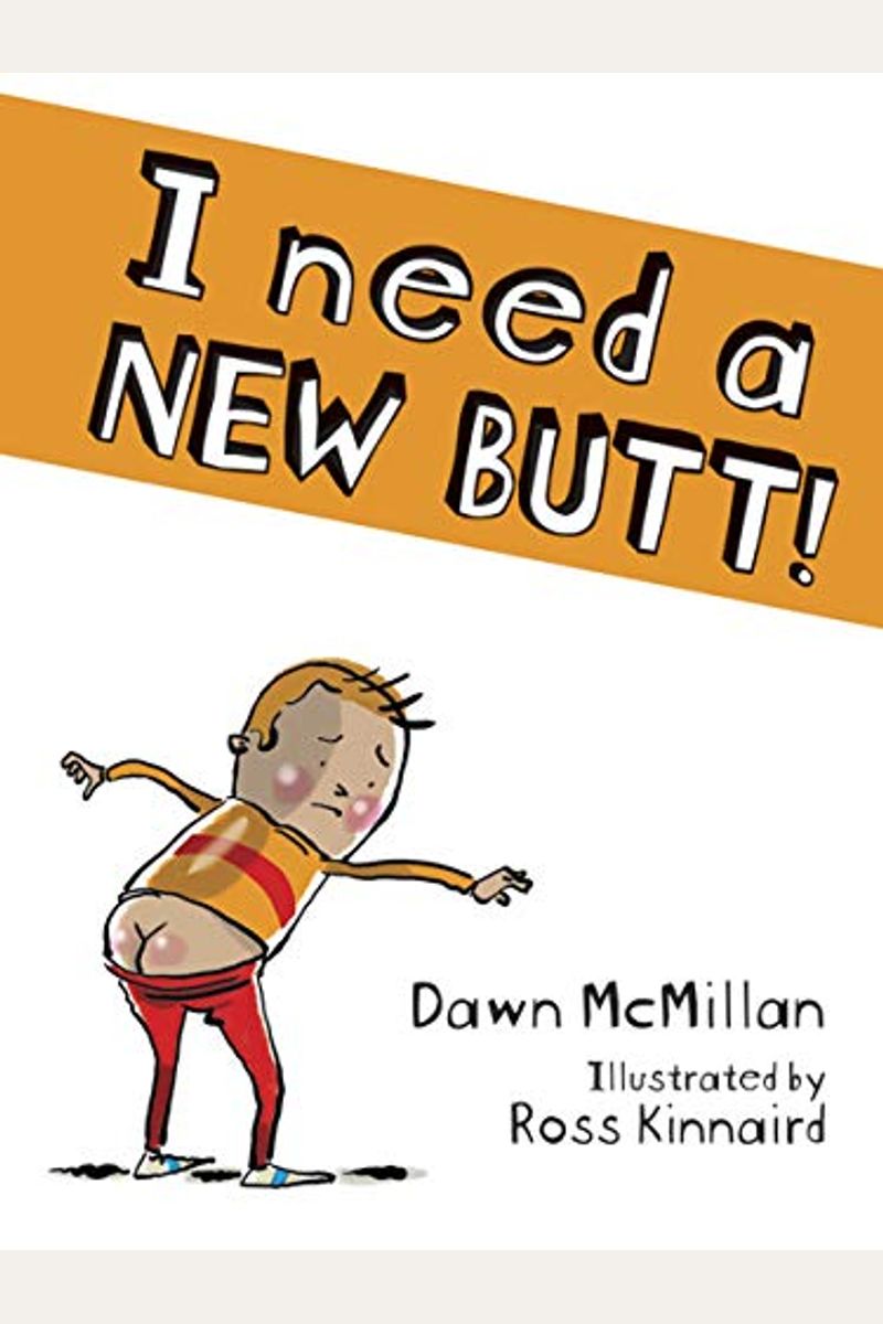 I Need A New Butt!