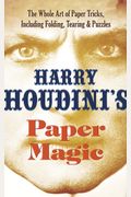Harry Houdini's Paper Magic: The Whole Art Of Paper Tricks, Including Folding, Tearing And Puzzles