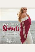 Inspired Shawls: 15 Creative Patterns For Year-Round Knitting