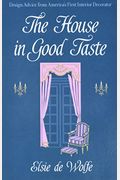 The House in Good Taste: Design Advice from America's First Interior Decorator