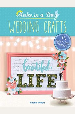 Make in a Day: Wedding Crafts Make in a Day: Wedding Crafts