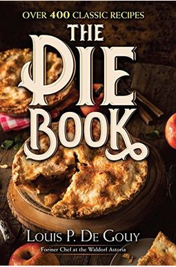 The Pie Book: Over 400 Classic Recipes The Pie Book: Over 400 Classic Recipes