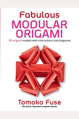 Fabulous Modular Origami: 20 Origami Models With Instructions And Diagrams Fabulous Modular Origami: 20 Origami Models With Instructions And Diagrams