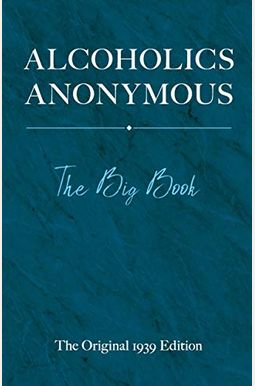 Alcoholics Anonymous: The Big Book Alcoholics Anonymous: The Big Book