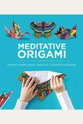 Meditative Origami: Finding Mindfulness Through Coloring and Origami