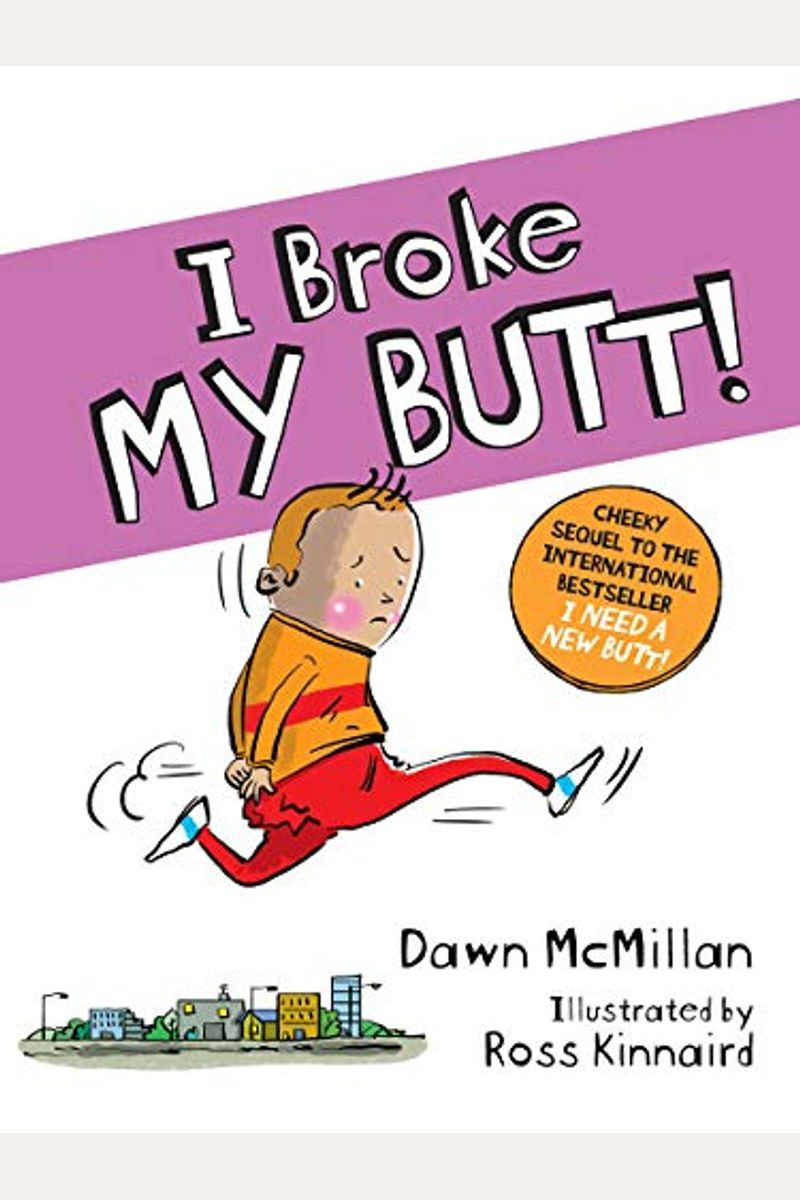 I Broke My Butt!: The Cheeky Sequel To The International Bestseller I Need A New Butt!