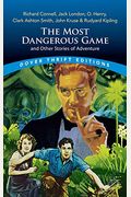 The Most Dangerous Game And Other Stories Of Adventure: Richard Connell, Jack London, O. Henry, Clark Ashton Smith, John Kruse & Rudyard Kipling