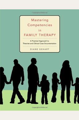 Mastering Competencies in Family Therapy: A Practical Approach to Theory and Clinical Case Documentation Mastering Competencies in Family Therapy: A Practical Approach to Theory and Clinical Case Documentation
