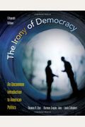 The Irony Of Democracy: An Uncommon Introduction To American Politics