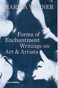 Forms Of Enchantment: Writings On Art And Artists