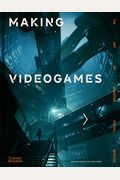 Making Videogames: The Art Of Creating Digital Worlds