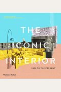 The Iconic Interior: 1900 To The Present