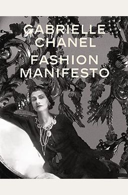 Gabrielle Chanel: Fashion Manifesto Gabrielle Chanel: Fashion Manifesto