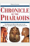 Chronicle Of The Pharaohs: The Reign-By-Reign Record Of The Rulers And Dynasties Of Ancient Egypt (Chronicles)