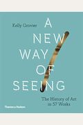 New Way Of Seeing: The History Of Art In 57 Works