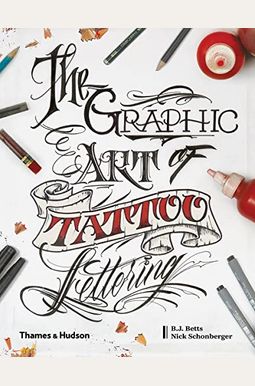 The Graphic Art of Tattoo Lettering: A Visual Guide to Contemporary Styles and Designs [Book]