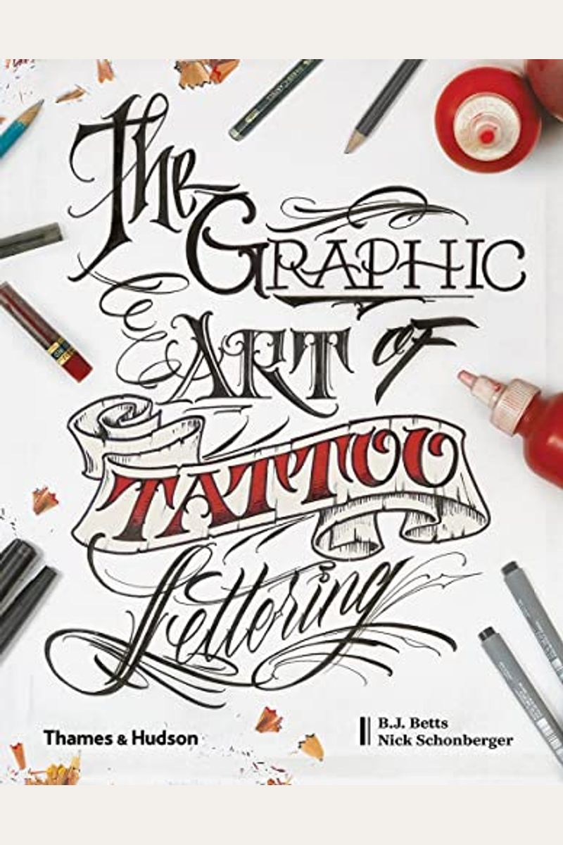Graphic Art Of Tattoo Lettering: A Visual Guide To Contemporary Styles And Designs