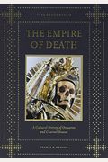 Empire Of Death: A Cultural History Of Ossuaries And Charnel Houses