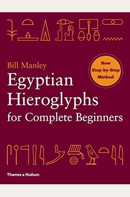 Egyptian Hieroglyphs For Complete Beginners Egyptian Hieroglyphs For Complete Beginners