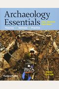 Archaeology Essentials: Theories, Methods, and Practice (Third Edition)