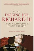Digging For Richard Iii: The Search For The Lost King
