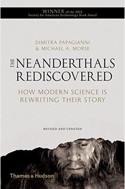 Neanderthals Rediscovered: How Modern Science Is Rewriting Their Story