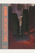 Anime Architecture: Imagined Worlds And Endless Megacities
