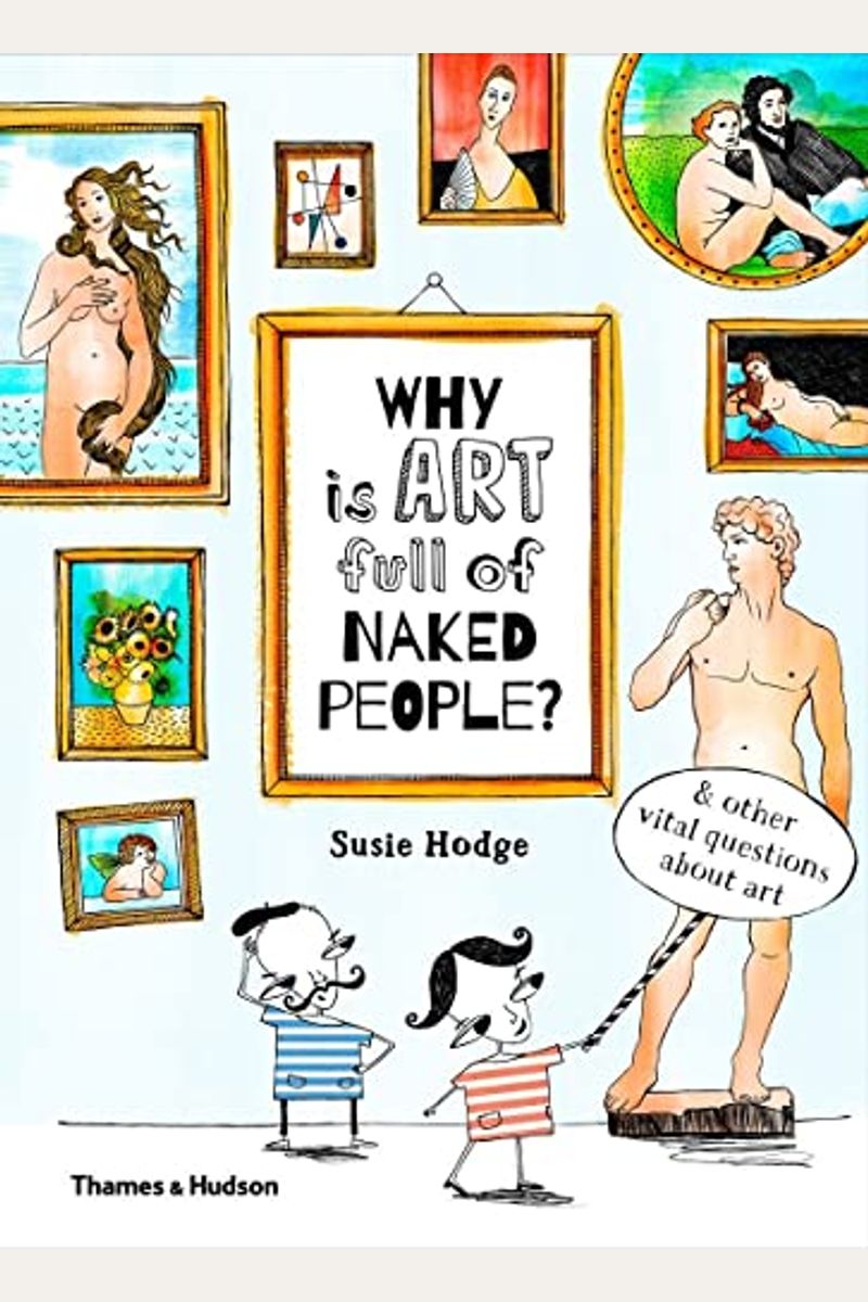 Why Is Art Full Of Naked People: And Other Vital Questions About Art