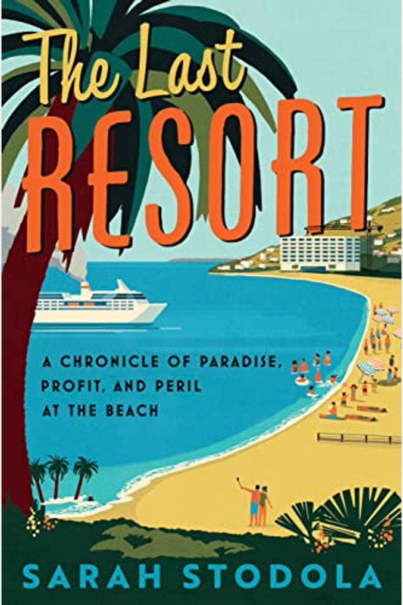 The Last Resort: A Chronicle Of Paradise, Profit, And Peril At The Beach