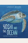Yoshi And The Ocean: A Sea Turtle's Incredible Journey Home