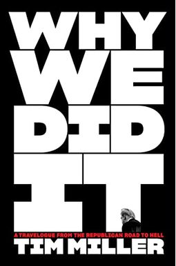 Why We Did It: A Travelogue From The Republican Road To Hell Why We Did It: A Travelogue From The Republican Road To Hell