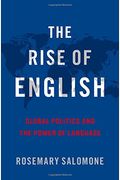 The Rise Of English: Global Politics And The Power Of Language