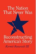 The Nation That Never Was: Reconstructing America's Story