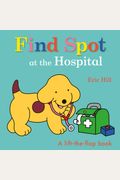 Find Spot At The Hospital: A Lift-The-Flap Book