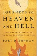 Journeys To Heaven And Hell: Tours Of The Afterlife In The Early Christian Tradition